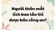 Người thân mất tích bao lâu thì được báo công an?