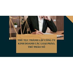 Thủ tục thành lập công ty kinh doanh các loại pháo, trừ pháo nổ