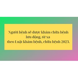 Người bệnh sẽ được khám chữa bệnh lưu động, từ xa  theo Luật Khám bệnh, chữa bệnh 2023