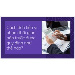 Cách tính tiền vi phạm thời gian báo trước được quy định như thế nào?
