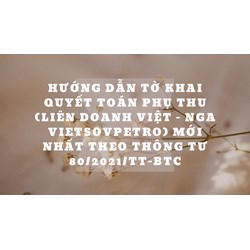 Hướng dẫn Tờ khai quyết toán phụ thu (Liên doanh Việt - Nga Vietsovpetro) mới nhất theo thông tư 80/2021/TT-BTC