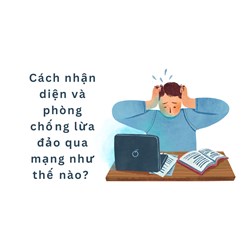 Cách nhận diện và phòng chống lừa đảo qua mạng như thế nào?