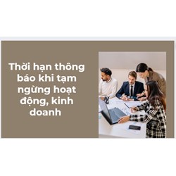Thời hạn thông báo khi tạm ngừng hoạt động, kinh doanh