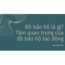 Đồ bảo hộ là gì? Tầm quan trọng của đồ bảo hộ lao động