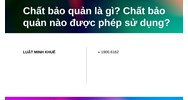 Chất bảo quản là gì? Chất bảo quản nào được phép sử dụng?