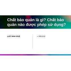 Chất bảo quản là gì? Chất bảo quản nào được phép sử dụng?