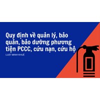 Quy định về quản lý, bảo quản, bảo dưỡng phương tiện PCCC, cứu nạn, cứu hộ