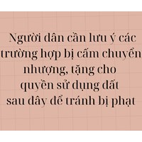 Người dân cần lưu ý các trường hợp bị cấm chuyển nhượng, tặng cho quyền sử dụng đất sau đây để tránh bị phạt