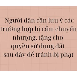 Người dân cần lưu ý các trường hợp bị cấm chuyển nhượng, tặng cho quyền sử dụng đất sau đây để tránh bị phạt