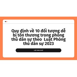 Quy định về 10 đối tượng dễ bị tổn thương trong phòng thủ dân sự