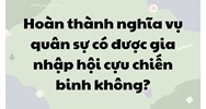 Hoàn thành nghĩa vụ quân sự có được gia nhập hội cựu chiến binh không?