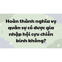 Hoàn thành nghĩa vụ quân sự có được gia nhập hội cựu chiến binh không?