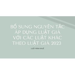 Bổ sung nguyên tắc áp dụng Luật Giá với các Luật khác theo Luật Giá 2023