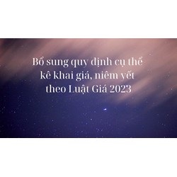 Bổ sung quy định cụ thể về kê khai giá, niêm yết giá theo Luật Giá 2023