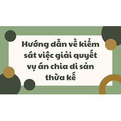 Hướng dẫn về kiểm sát việc giải quyết vụ án chia di sản thừa kế