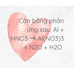 Cân bằng phản ứng sau: Al + HNO3 → Al(NO3)3 + N2O + H2O