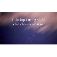 Toán lớp 4 trang 82, 83 Chia cho số có hai chữ số (tiếp theo)