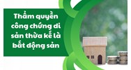 Thẩm quyền công chứng di sản thừa kế là bất động sản