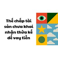 Thế chấp tài sản chưa khai nhận thừa kế để vay tiền được không?