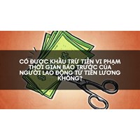 Có được khấu trừ tiền vi phạm thời gian báo trước của người lao động từ tiền lương không?