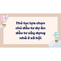 Thủ tục lựa chọn chủ đầu tư dự án đầu tư xây dựng nhà ở xã hội