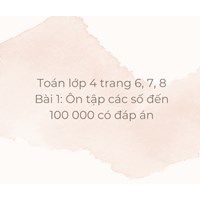Toán lớp 4 trang 6, 7, 8 Bài 1: Ôn tập các số đến 100 000 có đáp án