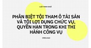 Phân biệt tội tham ô tài sản và tội lợi dụng chức vụ, quyền hạn trong khi thi hành công vụ