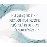 Nữ quan hệ tình dục với nam dưới 16 tuổi thì bị bị phạt tù nhiêu năm ?