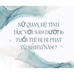 Nữ quan hệ tình dục với nam dưới 16 tuổi thì bị bị phạt tù nhiêu năm ?