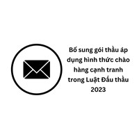 Bổ sung gói thầu áp dụng hình thức chào hàng cạnh tranh trong Luật Đấu thầu mới