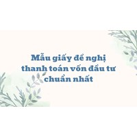 Mẫu giấy đề nghị thanh toán vốn đầu tư chuẩn nhất (có file tải)