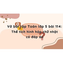 Vở bài tập Toán lớp 5 bài 114: Thể tích hình hộp chữ nhật có đáp án