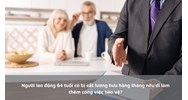 Người lao động 64 tuổi có bị cắt lương hưu hàng tháng nếu đi làm thêm công việc bảo vệ?