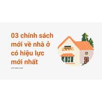03 chính sách mới về nhà ở có hiệu lực mới nhất