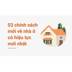 03 chính sách mới về nhà ở có hiệu lực mới nhất