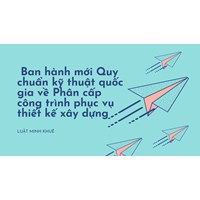 Ban hành mới Quy chuẩn kỹ thuật quốc gia về Phân cấp công trình phục vụ thiết kế xây dựng