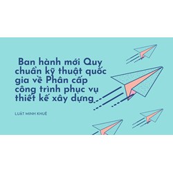 Ban hành mới Quy chuẩn kỹ thuật quốc gia về Phân cấp công trình phục vụ thiết kế xây dựng