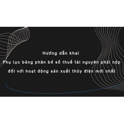 Hướng dẫn khai Phụ lục bảng phân bổ số thuế tài nguyên phải nộp đối với hoạt động sản xuất thủy điện mới nhất