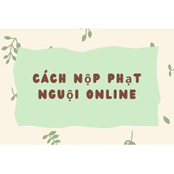Cách nộp phạt nguội online
