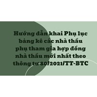 Hướng dẫn khai Phụ lục bảng kê các nhà thầu phụ tham gia hợp đồng nhà thầu mới nhất theo thông tư 80/2021/TT-BTC