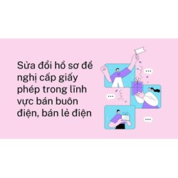 Sửa đổi hồ sơ đề nghị cấp giấy phép trong lĩnh vực bán buôn điện, bán lẻ điện