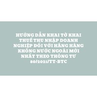 Hướng dẫn khai Tờ khai thuế thu nhập doanh nghiệp đối với hãng hàng không nước ngoài mới nhất theo thông tư 80/2021/TT-BTC