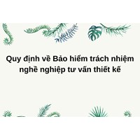 Quy định về Bảo hiểm trách nhiệm nghề nghiệp tư vấn thiết kế