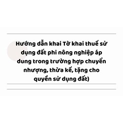 Hướng dẫn khai Tờ khai thuế sử dụng đất phi nông nghiệp áp dụng trong trường hợp chuyển nhượng, thừa kế, tặng cho quyền sử dụng đất