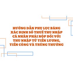 Hướng dẫn Phụ lục bảng xác định số thuế thu nhập cá nhân phải nộp đối với thu nhập từ tiền lương, tiền công và trúng thưởng