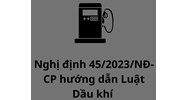 Nội dung và điểm mới của Nghị định 45/2023/NĐ-CP hướng dẫn Luật Dầu khí