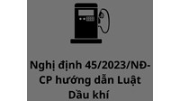 Nội dung và điểm mới của Nghị định 45/2023/NĐ-CP hướng dẫn Luật Dầu khí