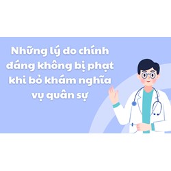 Những lý do chính đáng không bị phạt khi bỏ khám nghĩa vụ quân sự