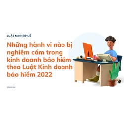 Những hành vi nào bị nghiêm cấm trong kinh doanh bảo hiểm theo Luật Kinh doanh bảo hiểm 2022