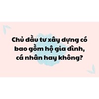 Chủ đầu tư xây dựng có bao gồm hộ gia đình, cá nhân hay không?